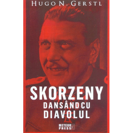 Skorzeny. Dansand cu diavolul