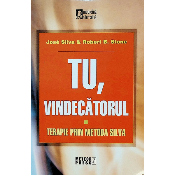 Tu, vindecatorul. Terapie prin metoda Silva
