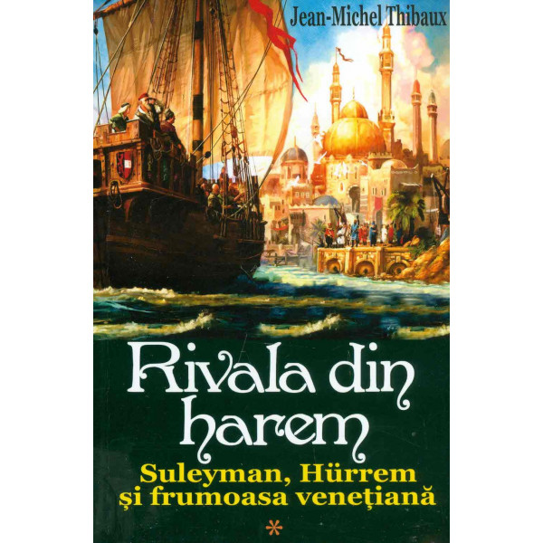 Rivala din harem, vol. I - Suleyman, Hurrem si frumoasa venetiana