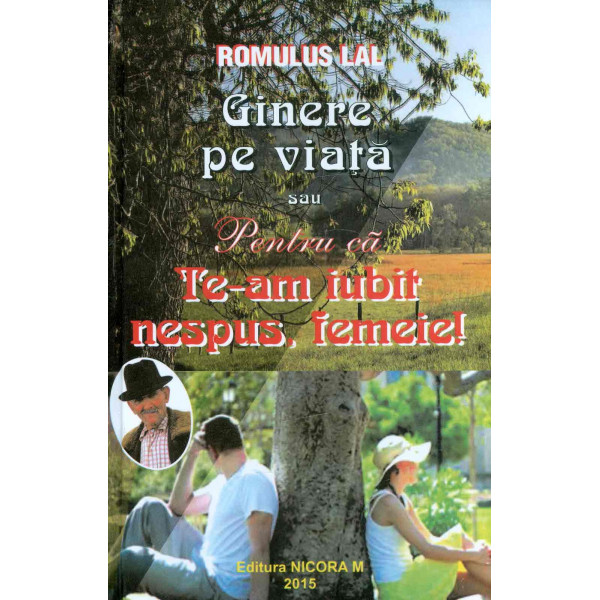 Ginere pe viata sau pentru ca te-am iubit nespus, femeie!