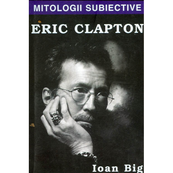 Mitologii subiective - Eric Clapton