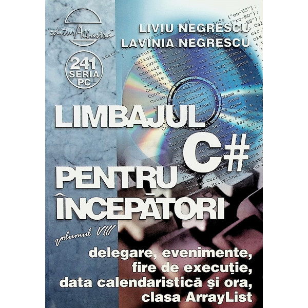 Limbajul C pentru incepatori, vol. VIII - Delegare, evenimente, fire de executie, data calendaristica si ora, clasa ArrayList