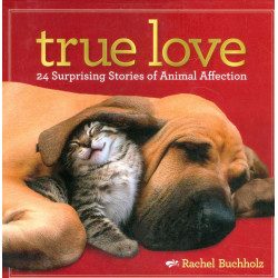 True Love. 24 Surprising Stories of Animal Affection
