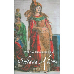 Sultana Kosem. Putere, ambitii, intriga