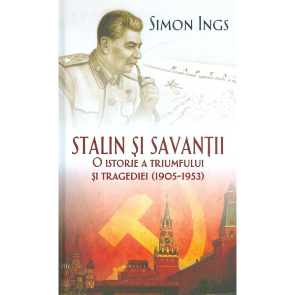 Stalin si savantii. O istorie a triumfului si tragediei (1905-1953)