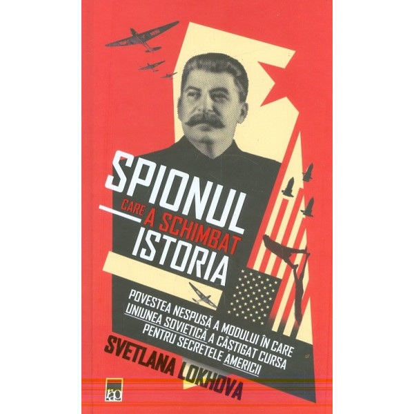 Spionul care a schimbat istoria. Povestea nespusa a modului in care Uniunea Sovietica a castigat cursa pentru secretele Americii