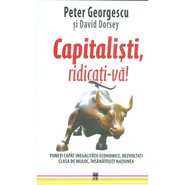 Capitalisti, ridicati-va! Puneti capat inegalitatii economice, dezvoltati clasa de mijloc, insanatositi natiunea