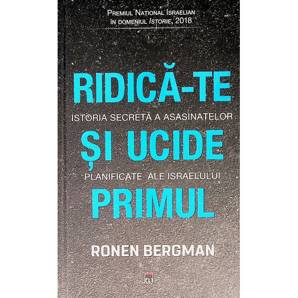 Ridica-te si ucide primul. Istoria secreta a asasinatelor planificate ale Israelului