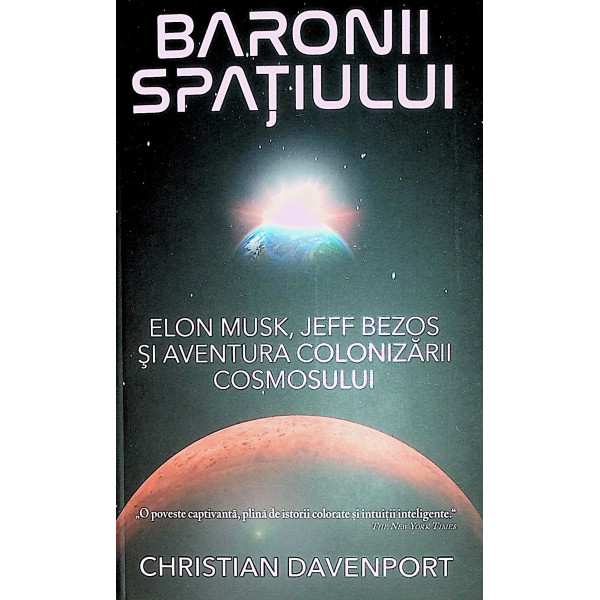 Baronii spatiului - Elon Musk, Jeff Bezos si aventura colonizarii cosmosului