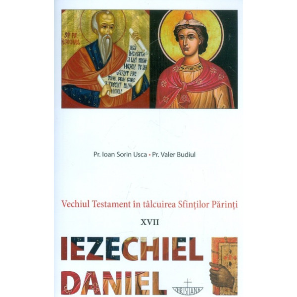 Vechiul testament in talcuirea Sfintilor Parinti XVII - Iezechel Daniel