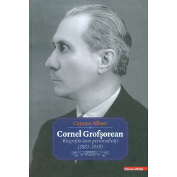Cornel Grofsorean. Biografia unei personalitati (1881-1949)