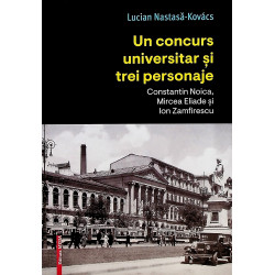 Un concurs universitar si trei personaje. Constantin Noica, Mircea Eliade si Ion Zamfirescu