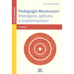 Pedagogia Montessori. Intelegere, aplicare si experimentare. Introducere