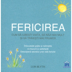 Fericirea. Cum sa iubesti viata, sa razi mai mult si sa traiesti mai frumos
