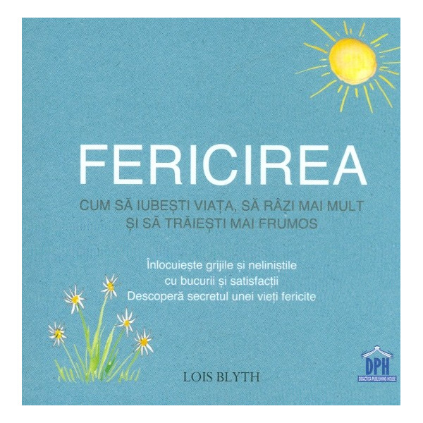 Fericirea. Cum sa iubesti viata, sa razi mai mult si sa traiesti mai frumos