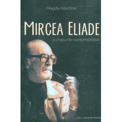 Mircea Eliade si chipurile contemplatiei