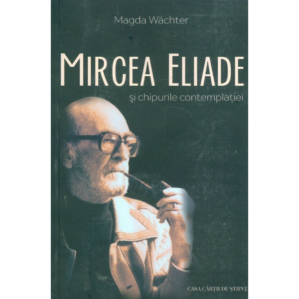 Mircea Eliade si chipurile contemplatiei