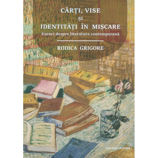 Carti, vise si identitati in miscare. Eseuri despre literatura contemporana