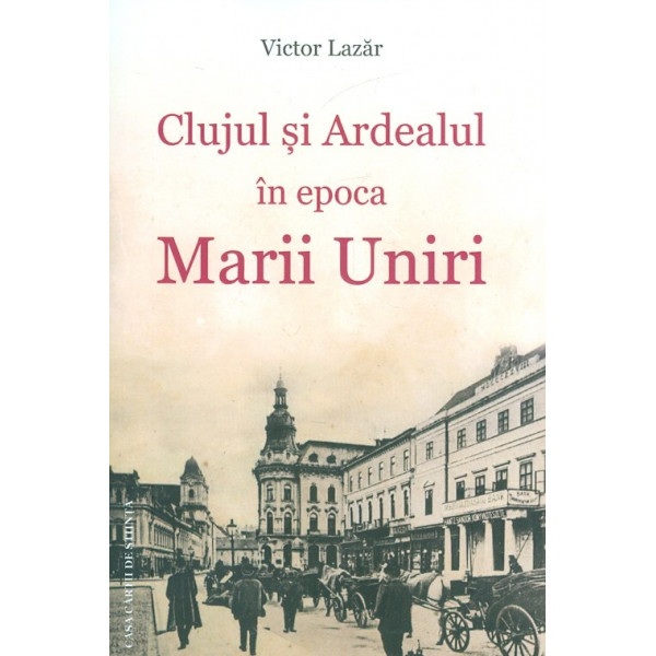 Clujul si Ardealul in epoca Marii Uniri