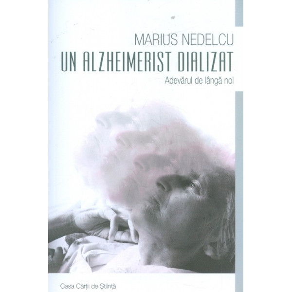 Un alzheimerist dializat. Adevarul de langa noi