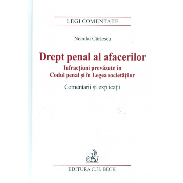 Drept penal al afacerilor. Infractiuni prevazute in Codul penal si in Legea societatilor. Comentarii si explicatii