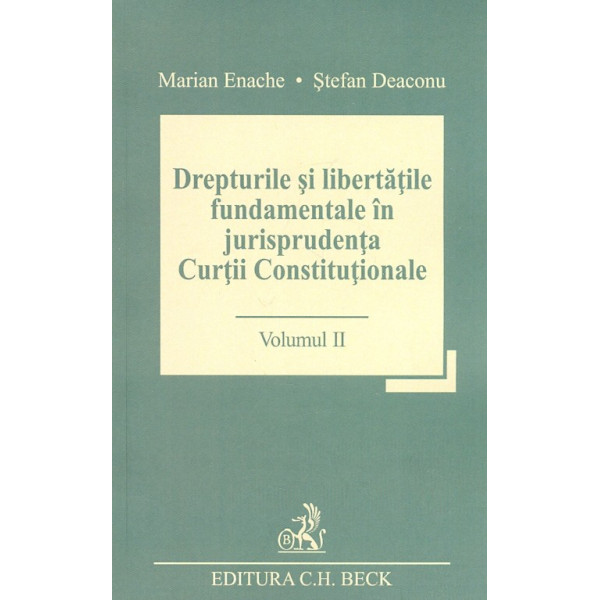 Drepturile si libertatile fundamentale in jurisprudenta Curtii Constitutionale, vol. II