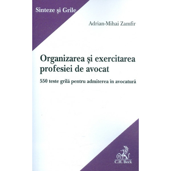 Organizarea si exercitarea profesiei de avocat. 550 teste grila pentru admiterea in avocatura