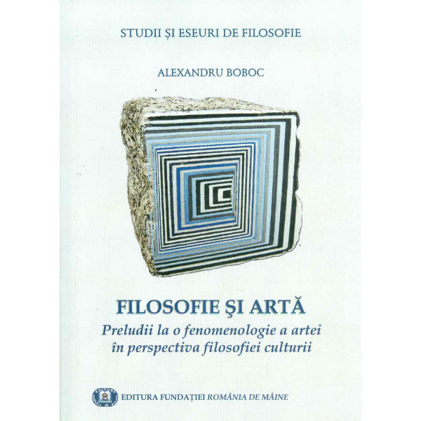 Studii si eseuri de filosofie. Filosofie si arta: preludii la o fenomenologie a artei in perspectiva filosofiei culturii