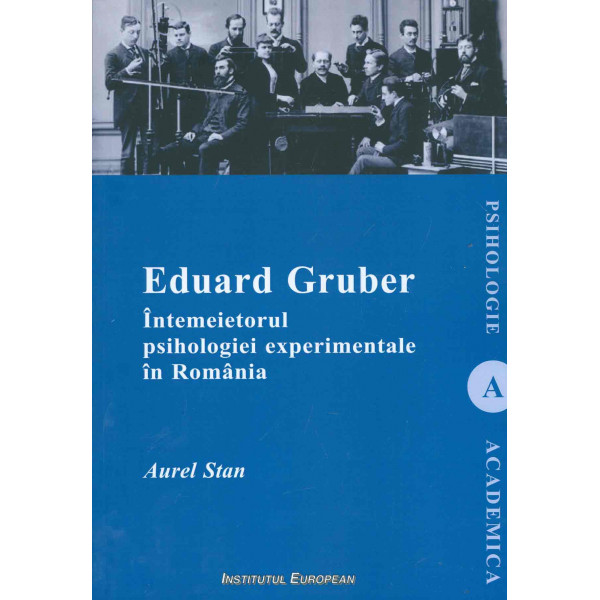 Eduard Gruber - Intemeietorul psihologiei experimentale in Romania