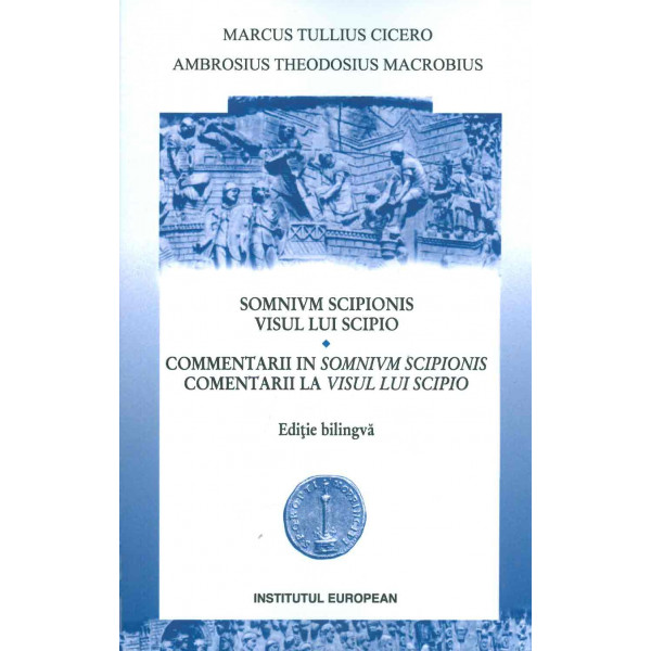 Visul lui Scipio. Comentarii la visul lui Scipio. Editie bilingva