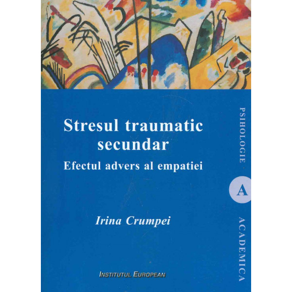 Stresul traumatic secundar. Efectul advers al empatiei
