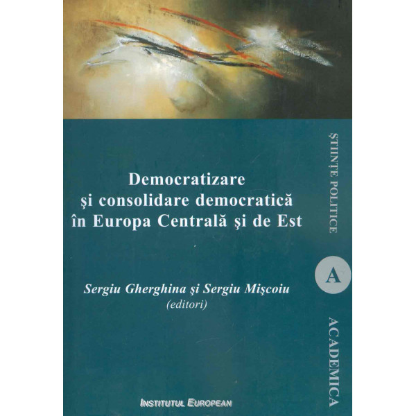 Democratizare si consolidare democratica in Europa Centrala si de Est