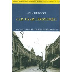 Carturarii provinciei. Intelectuali si cultura locala in nordul moldovei interbelice