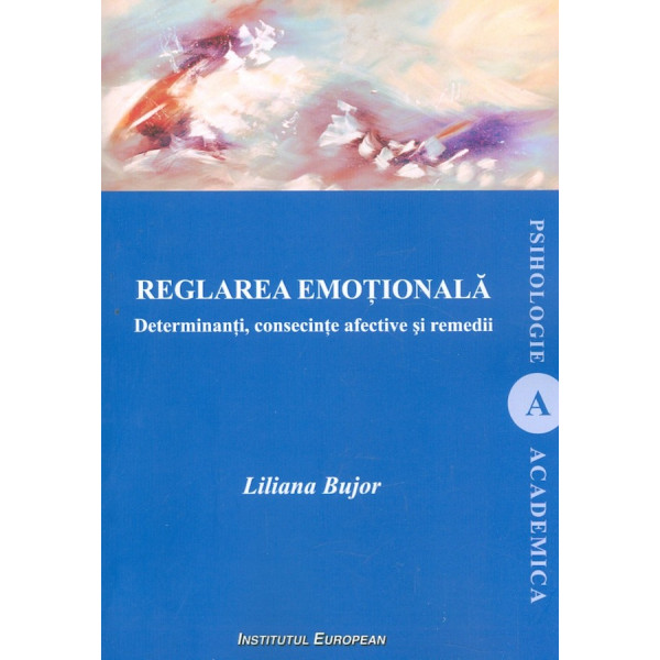 Reglarea emotionala. Determinanti, consecinte afective si remedii