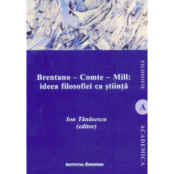 Brentano - Comte - Mill: ideea filosofiei ca stiinta