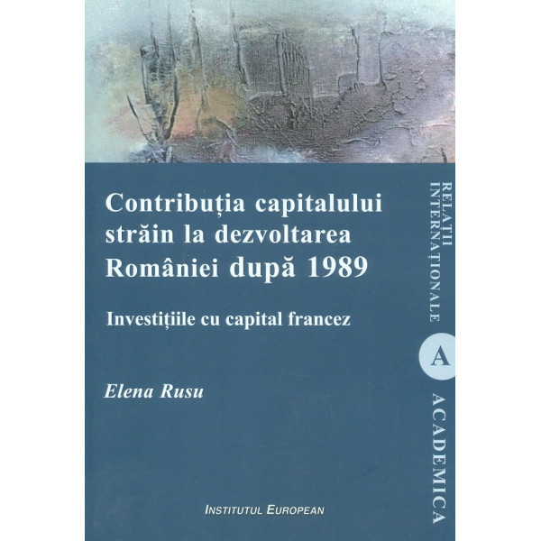Contributia capitalului strain la dezvoltarea Romaniei dupa 1989. Investitiile cu capital francez