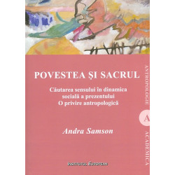 Povestea si sacrul. Cautarea sensului in dinamica sociala a prezentului. O privire antropologica
