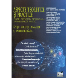 Aspecte teoretice si practice pentru pregatirea profesionala a consilierilor juridici. Spete: solutii, analize si interpretari