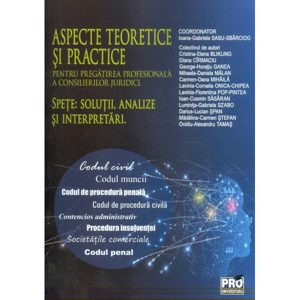 Aspecte teoretice si practice pentru pregatirea profesionala a consilierilor juridici. Spete: solutii, analize si interpretari