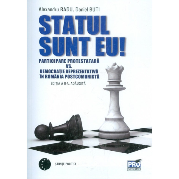 Statul sunt eu! Participare protestatara vs. democratie reprezentativa in Romania postcomunista