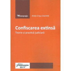 Confiscarea extinsa. Teorie si practica judiciara