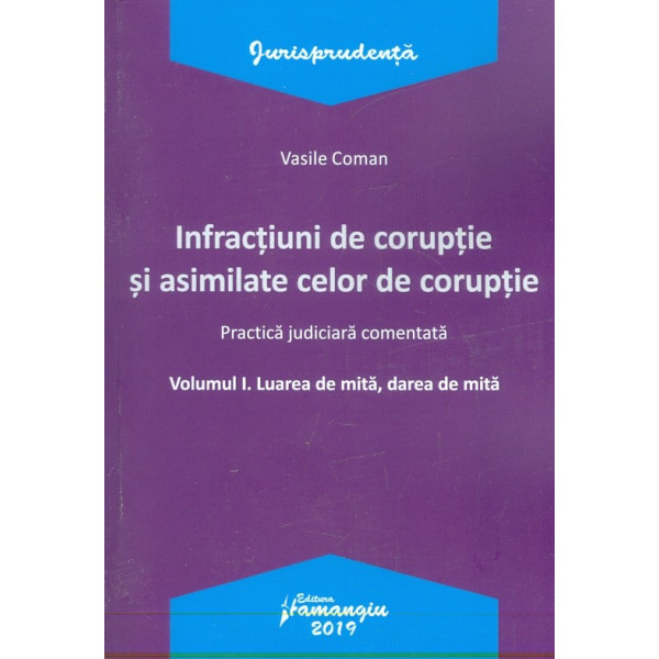 Infractiuni de coruptie si asimilate celor de coruptie si asimilate celor de coruptie, vol I - Luarea de mita, darea de mita. Pr