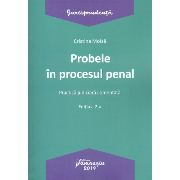 Probele in procesul penal. Practica judiciara comentata