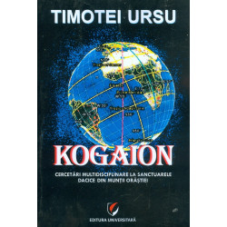 Kogaion. Cercetari multidisciplinare la sanctuarele dacice din muntii Orastiei