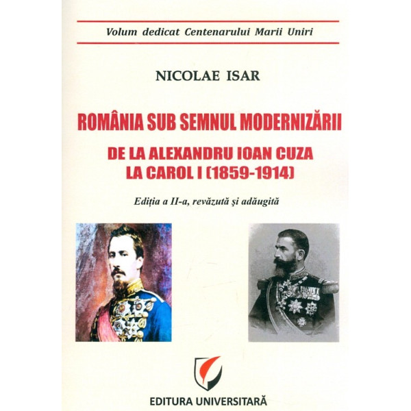 Romania sub semnul modernizarii: de la Alexandru ioan Cuza la Carol I (1859-1914)