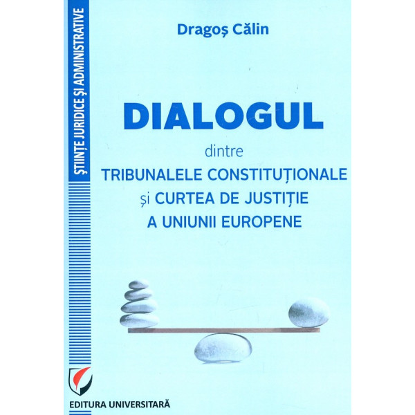 Dialogul dintre tribunalele constitutionale si Curtea de justitie a Uniunii Europene