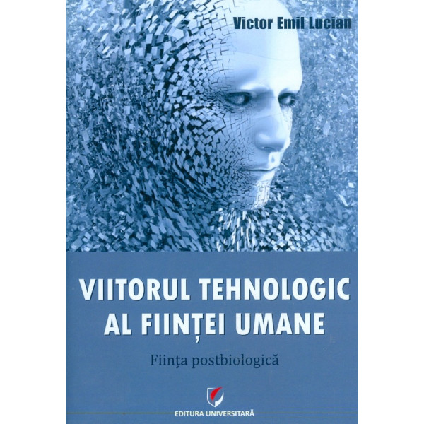 Viitorul tehnologic al fiintei umane. Fiinta postbiologica