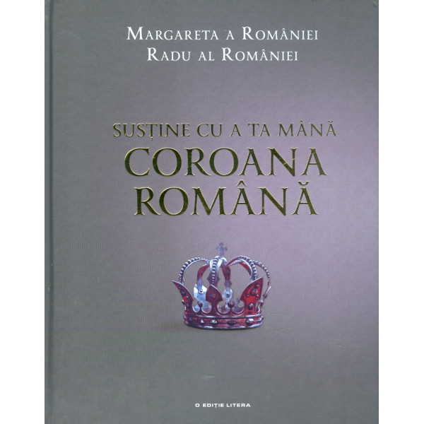 Sustine cu a ta mana Coroana romana