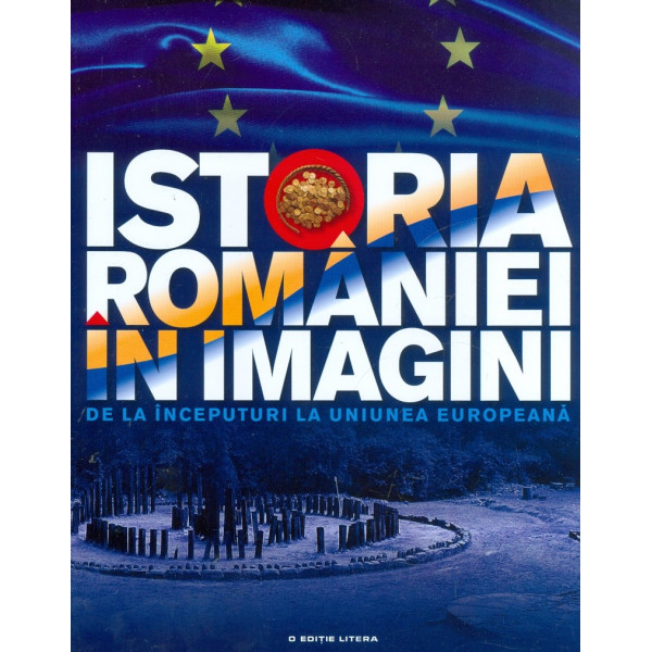 Istoria Romaniei in imagini de la inceputuri la Uniunea Europeana