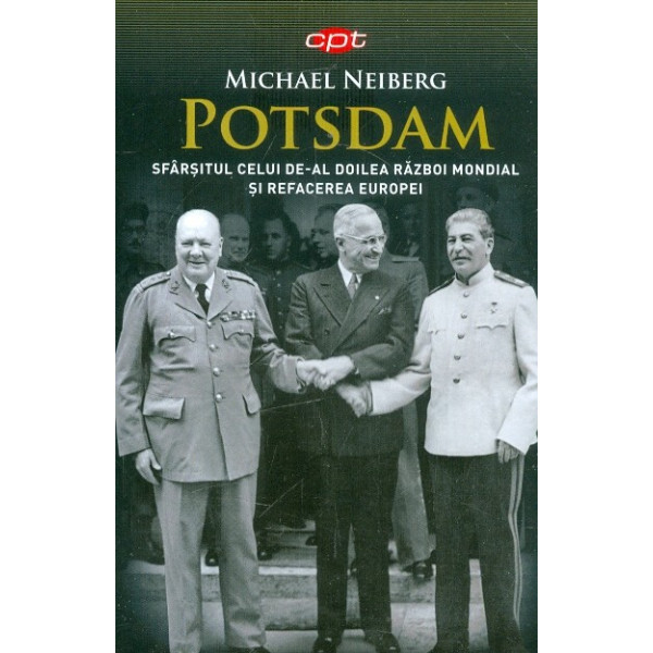 Postdam. Sfarsitul celui de-al Doilea Razboi Mondial si refacerea Europei